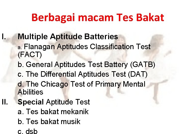 Berbagai macam Tes Bakat I. Multiple Aptitude Batteries a. Flanagan II. Aptitudes Classification Test