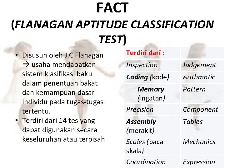 FACT (FLANAGAN APTITUDE CLASSIFICATION TEST) • Disusun oleh J. C Flanagan usaha mendapatkan sistem