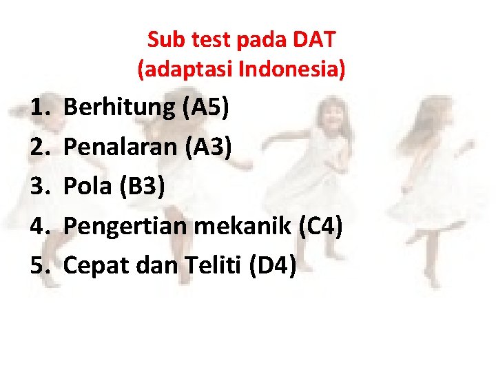 Sub test pada DAT (adaptasi Indonesia) 1. 2. 3. 4. 5. Berhitung (A 5)
