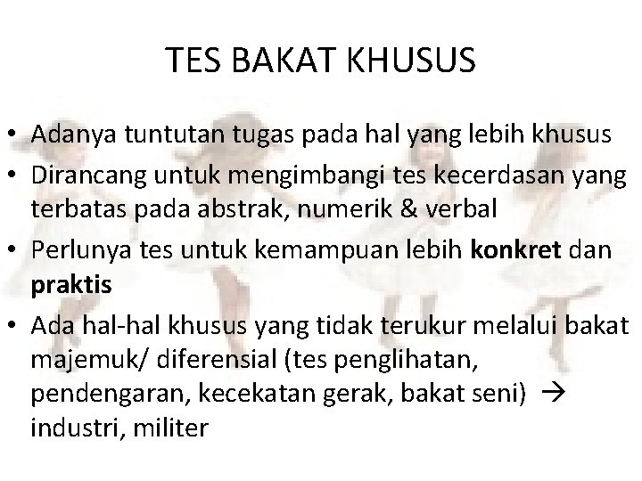 TES BAKAT KHUSUS • Adanya tuntutan tugas pada hal yang lebih khusus • Dirancang