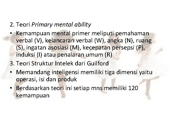 2. Teori Primary mental ability • Kemampuan mental primer meliputi pemahaman verbal (V), kelancaran