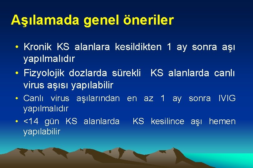 Aşılamada genel öneriler • Kronik KS alanlara kesildikten 1 ay sonra aşı yapılmalıdır •