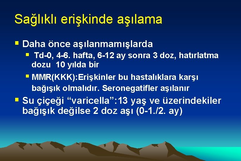 Sağlıklı erişkinde aşılama § Daha önce aşılanmamışlarda § Td-0, 4 -6. hafta, 6 -12