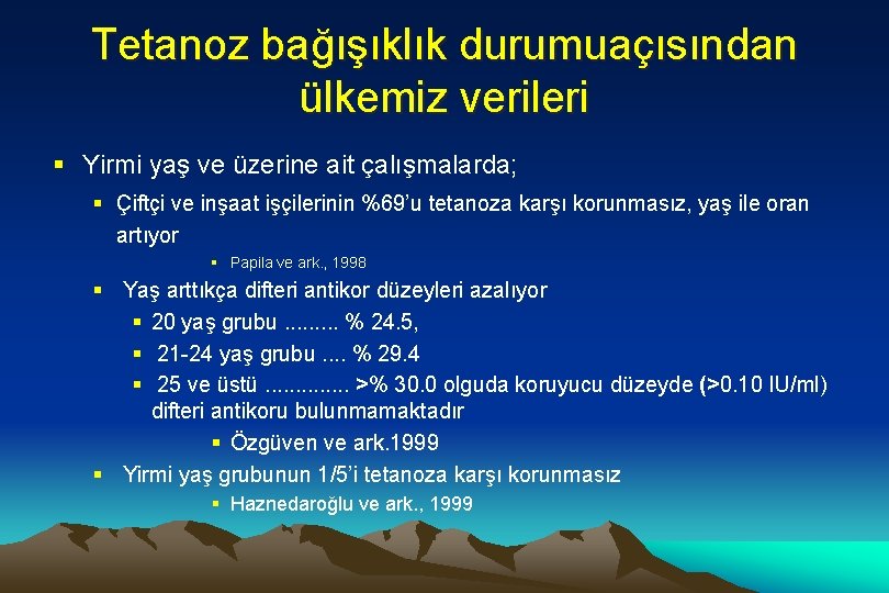 Tetanoz bağışıklık durumuaçısından ülkemiz verileri § Yirmi yaş ve üzerine ait çalışmalarda; § Çiftçi