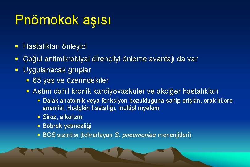 Pnömokok aşısı § Hastalıkları önleyici § Çoğul antimikrobiyal dirençliyi önleme avantajı da var §