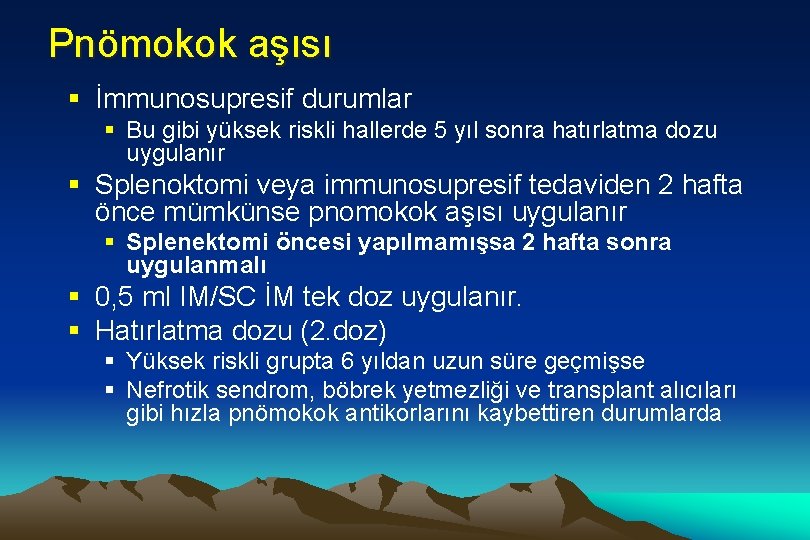 Pnömokok aşısı § İmmunosupresif durumlar § Bu gibi yüksek riskli hallerde 5 yıl sonra