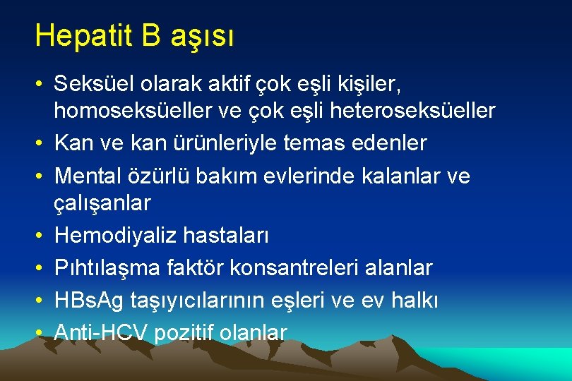 Hepatit B aşısı • Seksüel olarak aktif çok eşli kişiler, homoseksüeller ve çok eşli