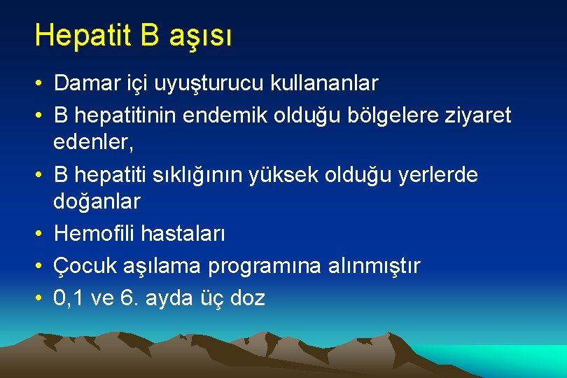 Hepatit B aşısı • Damar içi uyuşturucu kullananlar • B hepatitinin endemik olduğu bölgelere