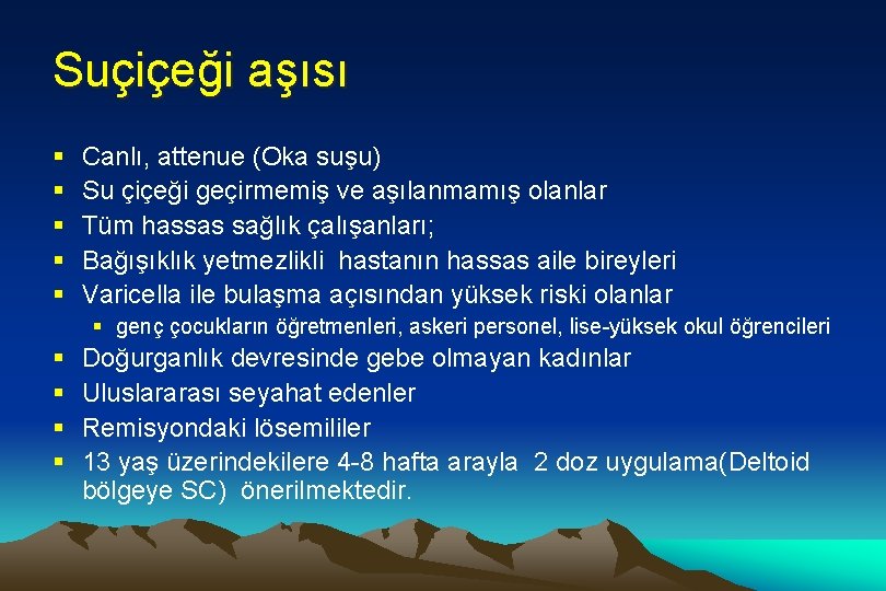 Suçiçeği aşısı § § § Canlı, attenue (Oka suşu) Su çiçeği geçirmemiş ve aşılanmamış