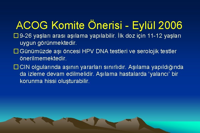 ACOG Komite Önerisi - Eylül 2006 � 9 -26 yaşları arası aşılama yapılabilir. İlk