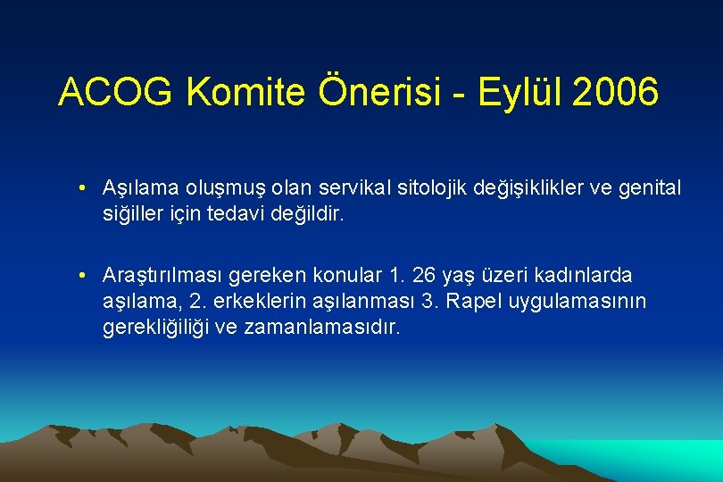 ACOG Komite Önerisi - Eylül 2006 • Aşılama oluşmuş olan servikal sitolojik değişiklikler ve