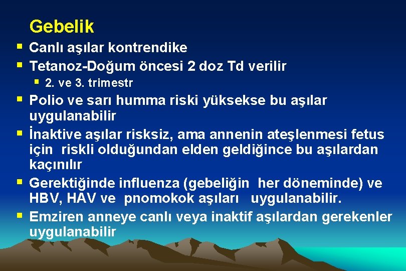 Gebelik § Canlı aşılar kontrendike § Tetanoz-Doğum öncesi 2 doz Td verilir § §