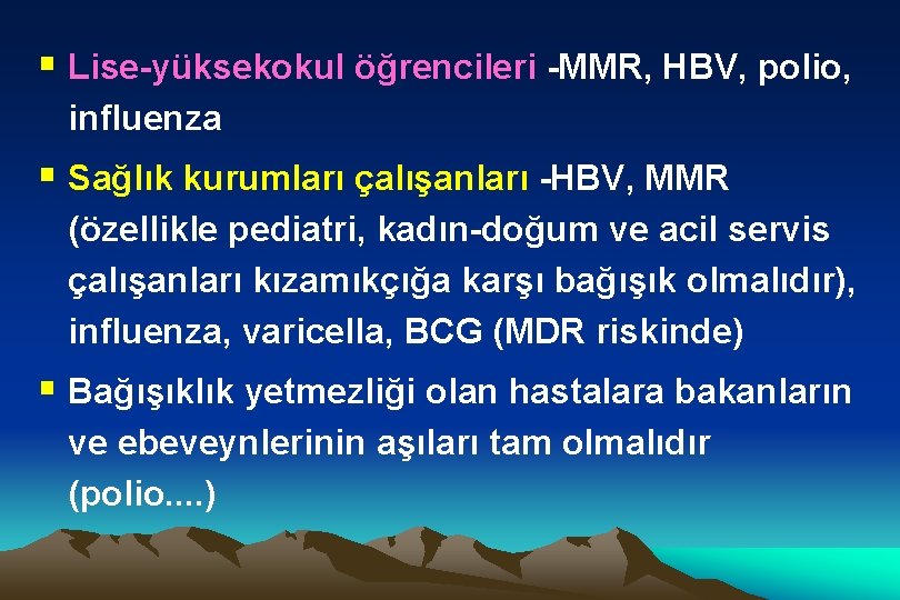 § Lise-yüksekokul öğrencileri -MMR, HBV, polio, influenza § Sağlık kurumları çalışanları -HBV, MMR (özellikle