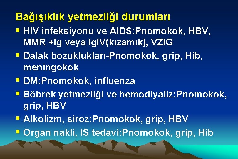 Bağışıklık yetmezliği durumları § HIV infeksiyonu ve AIDS: Pnomokok, HBV, MMR +Ig veya Ig.