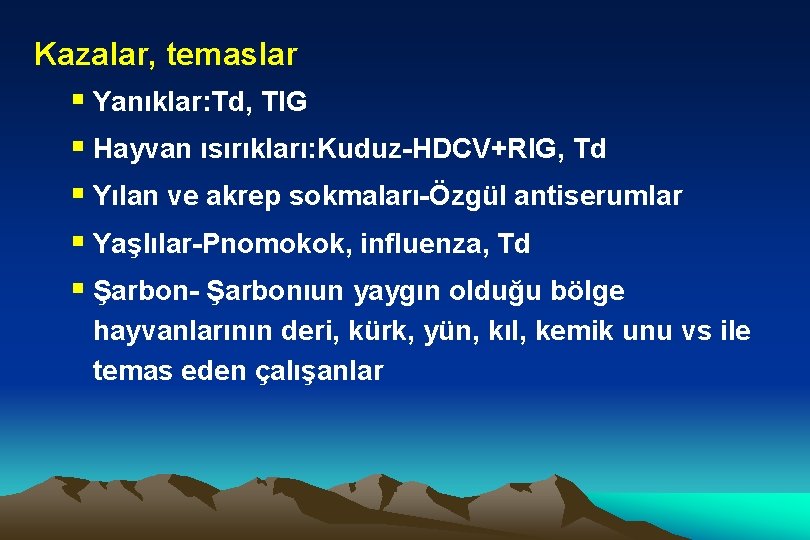 Kazalar, temaslar § Yanıklar: Td, TIG § Hayvan ısırıkları: Kuduz-HDCV+RIG, Td § Yılan ve