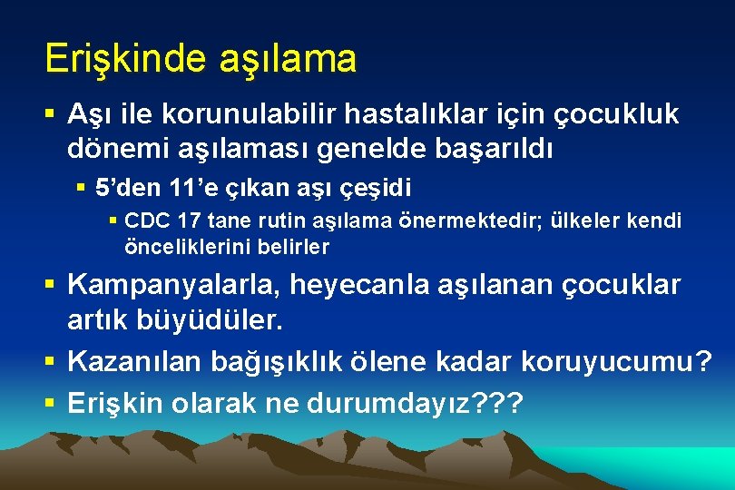 Erişkinde aşılama § Aşı ile korunulabilir hastalıklar için çocukluk dönemi aşılaması genelde başarıldı §