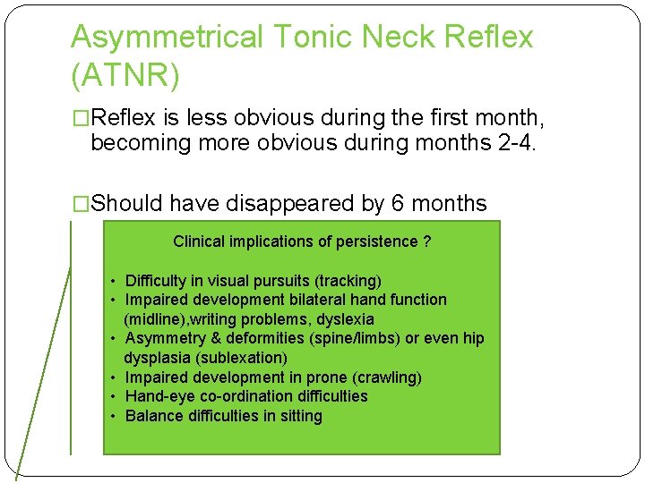 Asymmetrical Tonic Neck Reflex (ATNR) �Reflex is less obvious during the first month, becoming