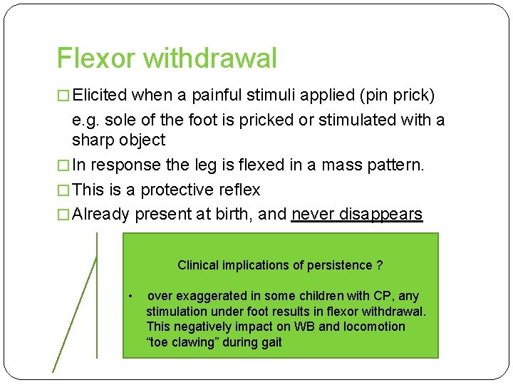 Flexor withdrawal � Elicited when a painful stimuli applied (pin prick) e. g. sole