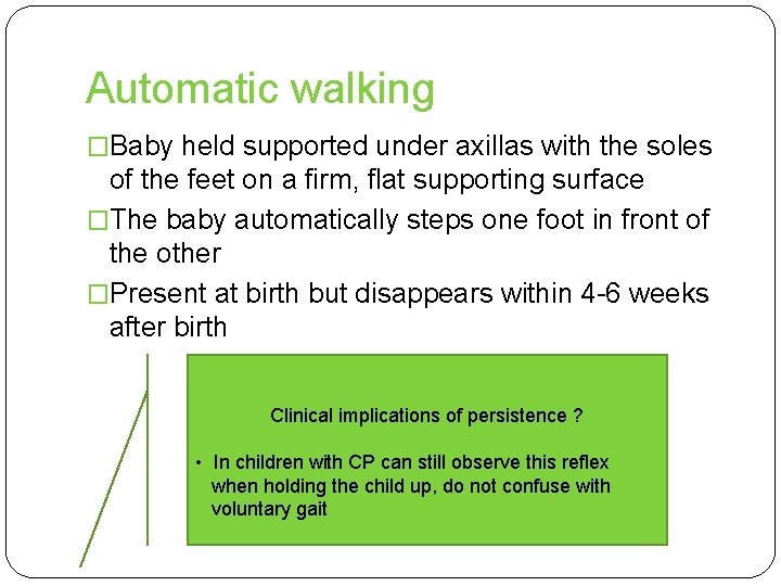 Automatic walking �Baby held supported under axillas with the soles of the feet on