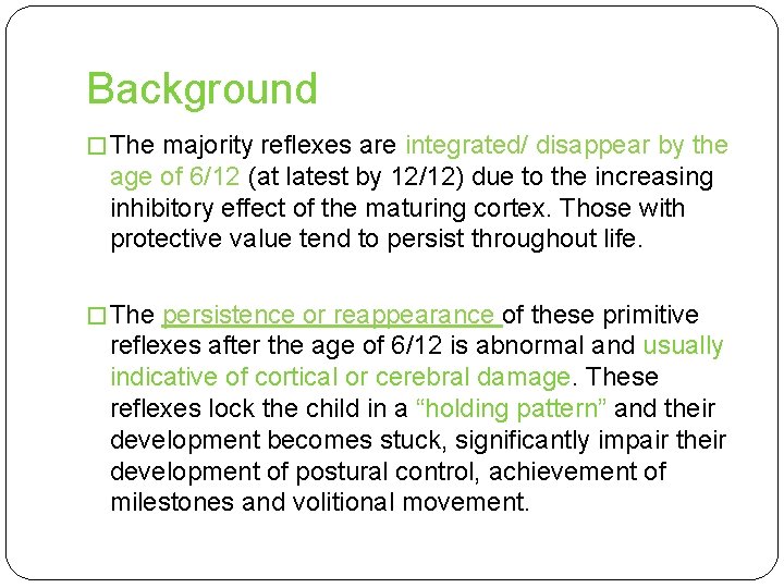 Background � The majority reflexes are integrated/ disappear by the age of 6/12 (at