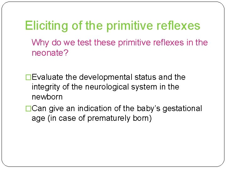 Eliciting of the primitive reflexes Why do we test these primitive reflexes in the