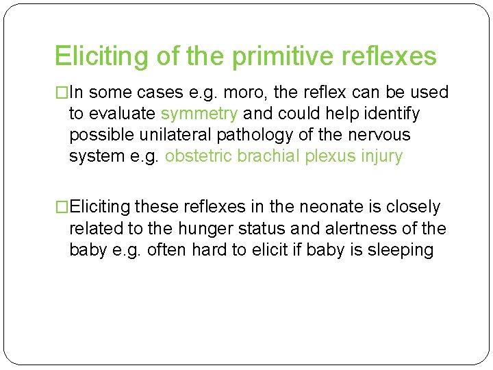 Eliciting of the primitive reflexes �In some cases e. g. moro, the reflex can
