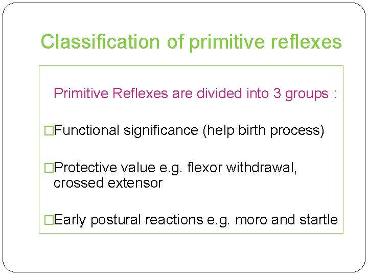 Classification of primitive reflexes Primitive Reflexes are divided into 3 groups : �Functional significance