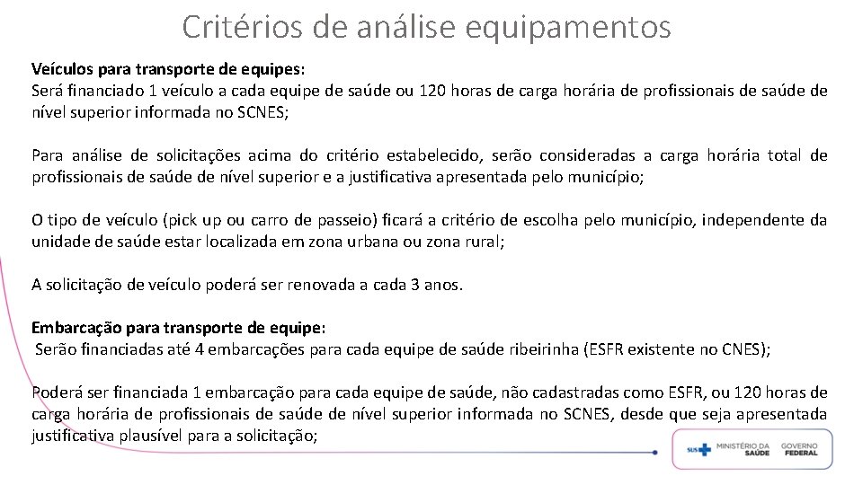 Critérios de análise equipamentos Veículos para transporte de equipes: Será financiado 1 veículo a