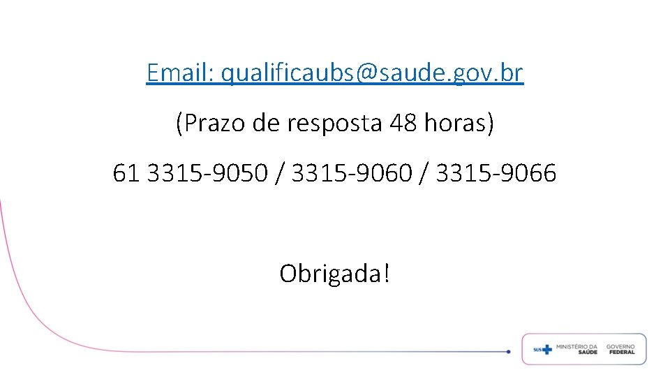Email: qualificaubs@saude. gov. br (Prazo de resposta 48 horas) 61 3315 -9050 / 3315