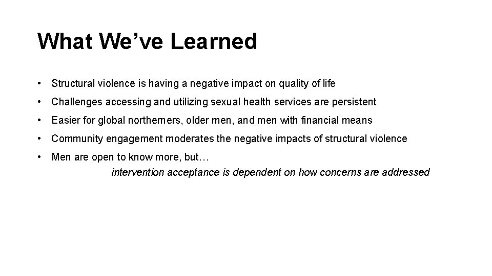 What We’ve Learned • Structural violence is having a negative impact on quality of