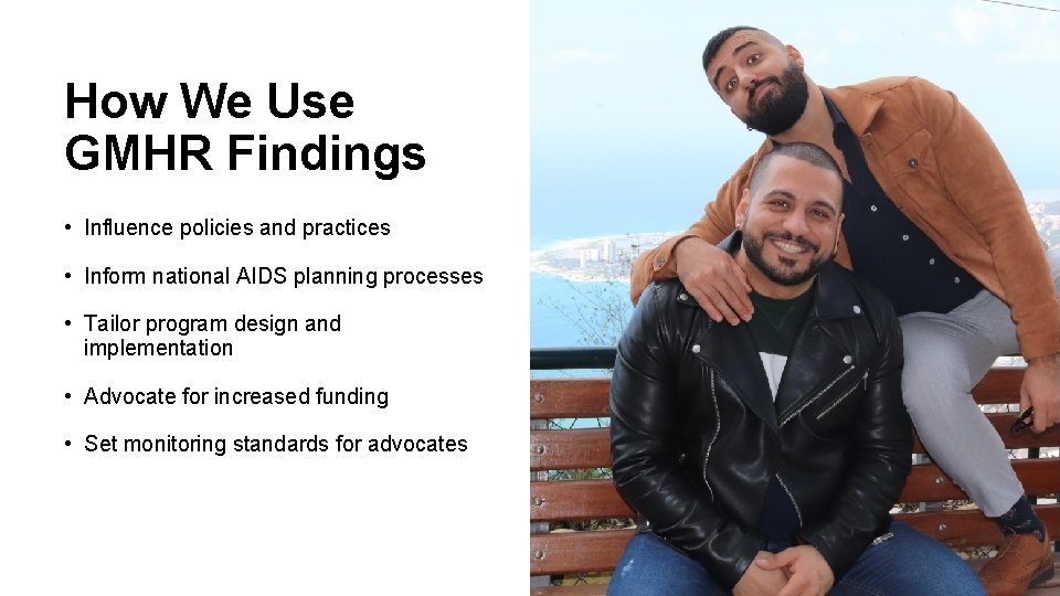 How We Use GMHR Findings • Influence policies and practices • Inform national AIDS