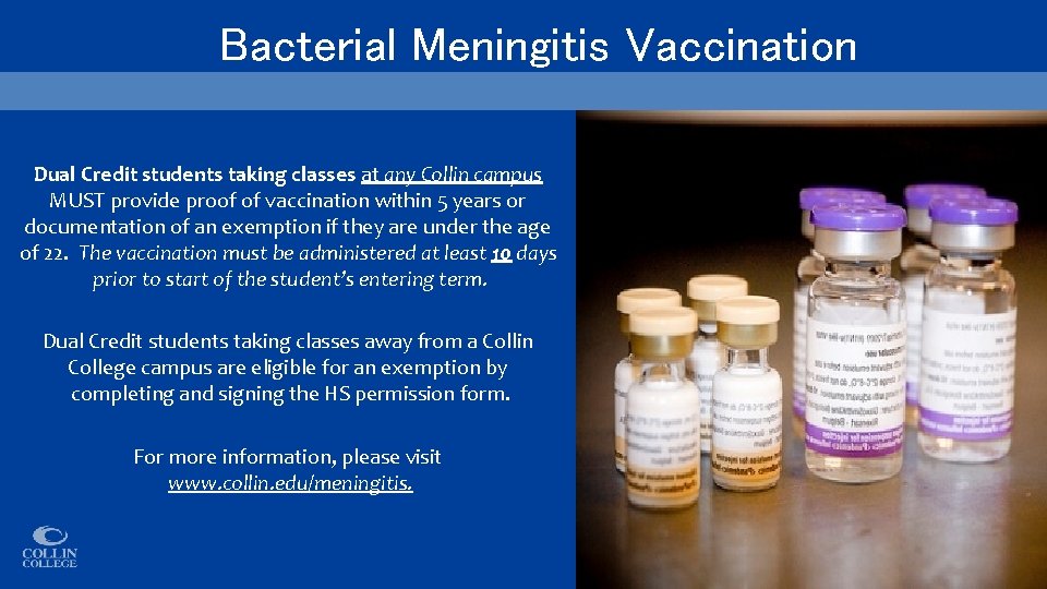 Bacterial Meningitis Vaccination Dual Credit students taking classes at any Collin campus MUST provide