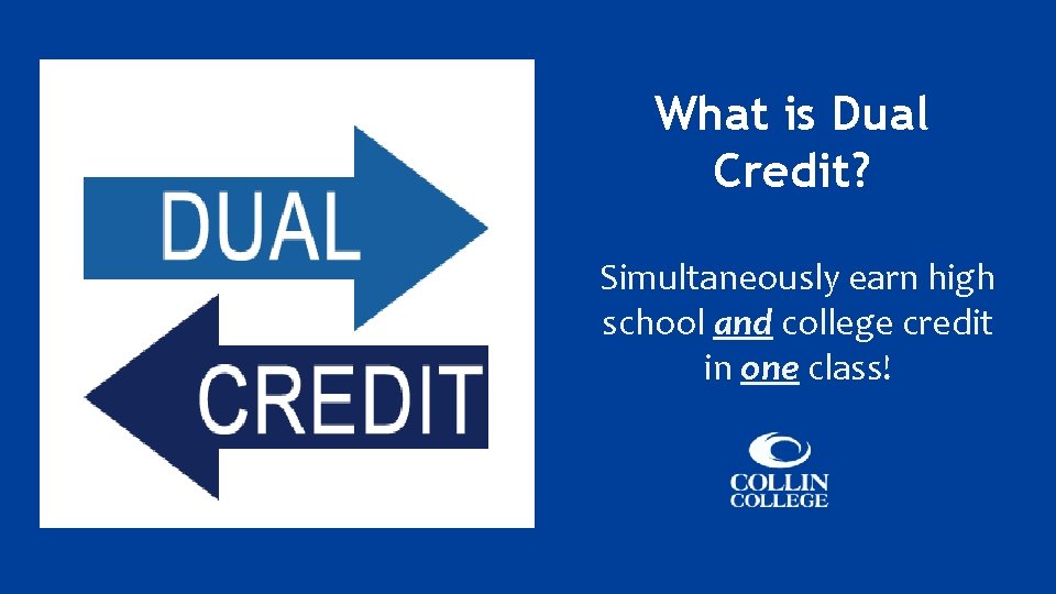 What is Dual Credit? Simultaneously earn high school and college credit in one class!