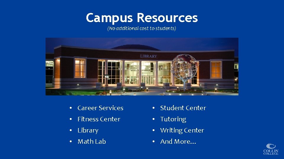 Campus Resources (No additional cost to students) • Career Services • Student Center •