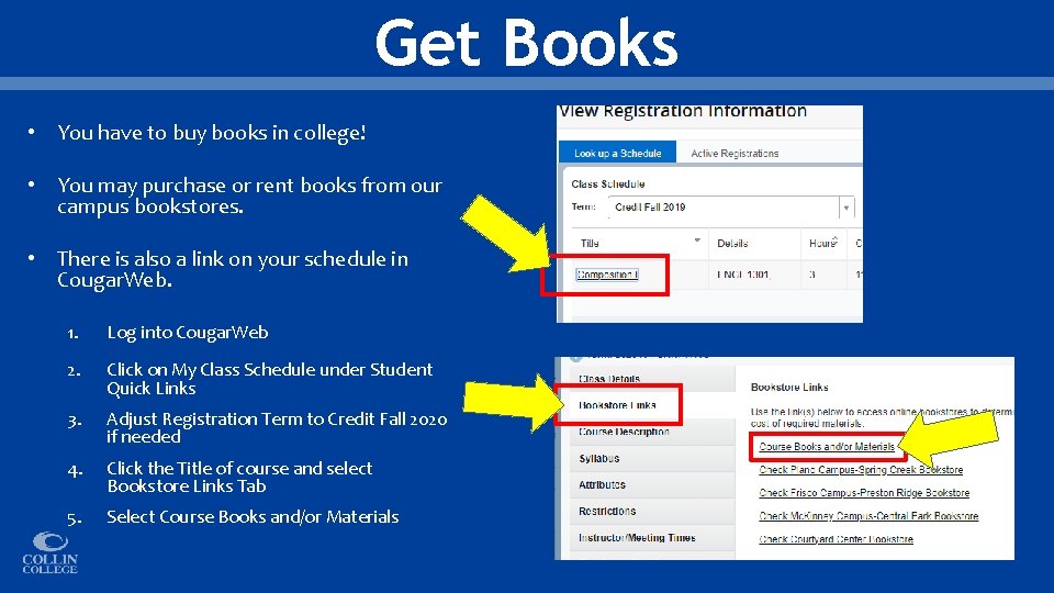 Get Books • You have to buy books in college! • You may purchase
