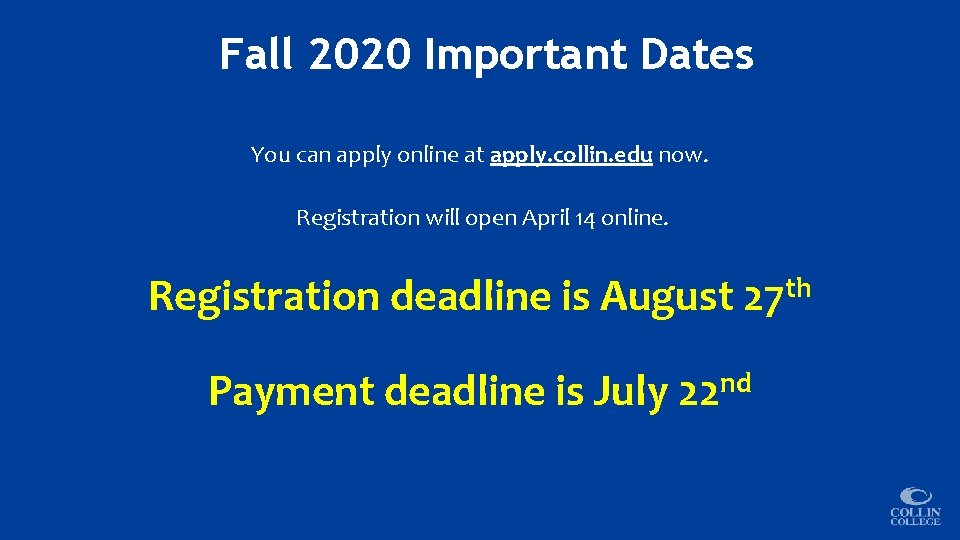 Fall 2020 Important Dates You can apply online at apply. collin. edu now. Registration