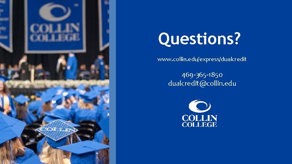 Questions? www. collin. edu/express/dualcredit 469 -365 -1850 dualcredit@collin. edu 