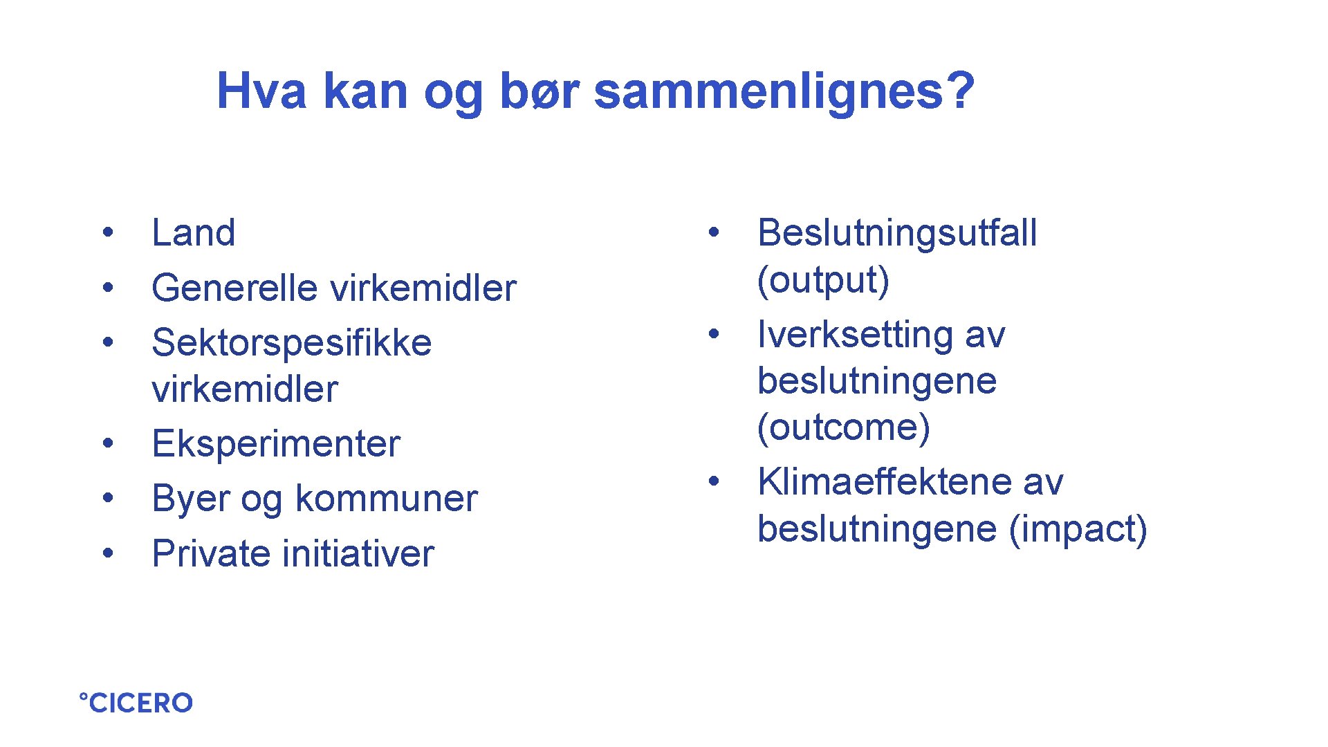 Hva kan og bør sammenlignes? • Land • Generelle virkemidler • Sektorspesifikke virkemidler •