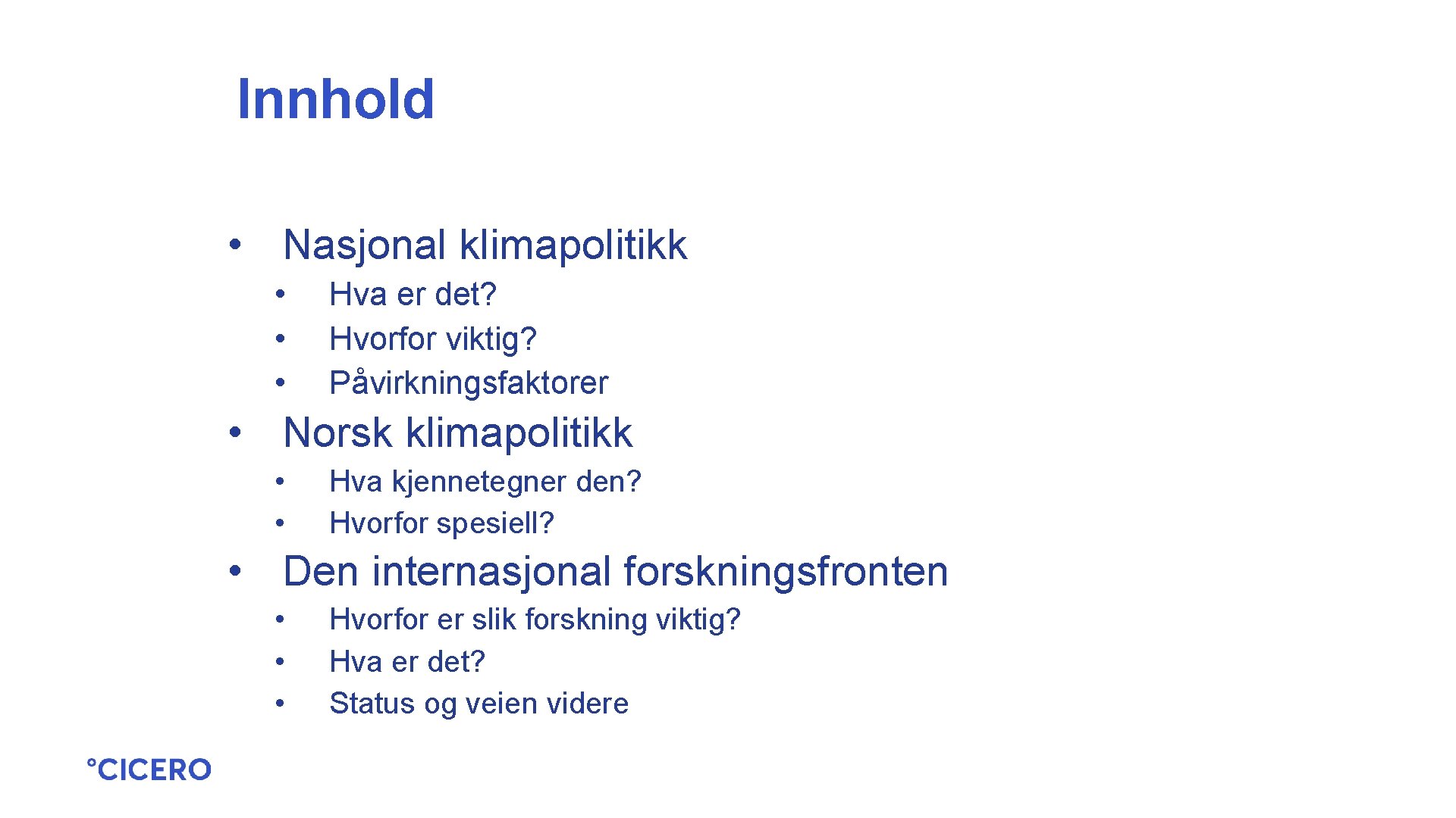 Innhold • Nasjonal klimapolitikk • • • Hva er det? Hvorfor viktig? Påvirkningsfaktorer •