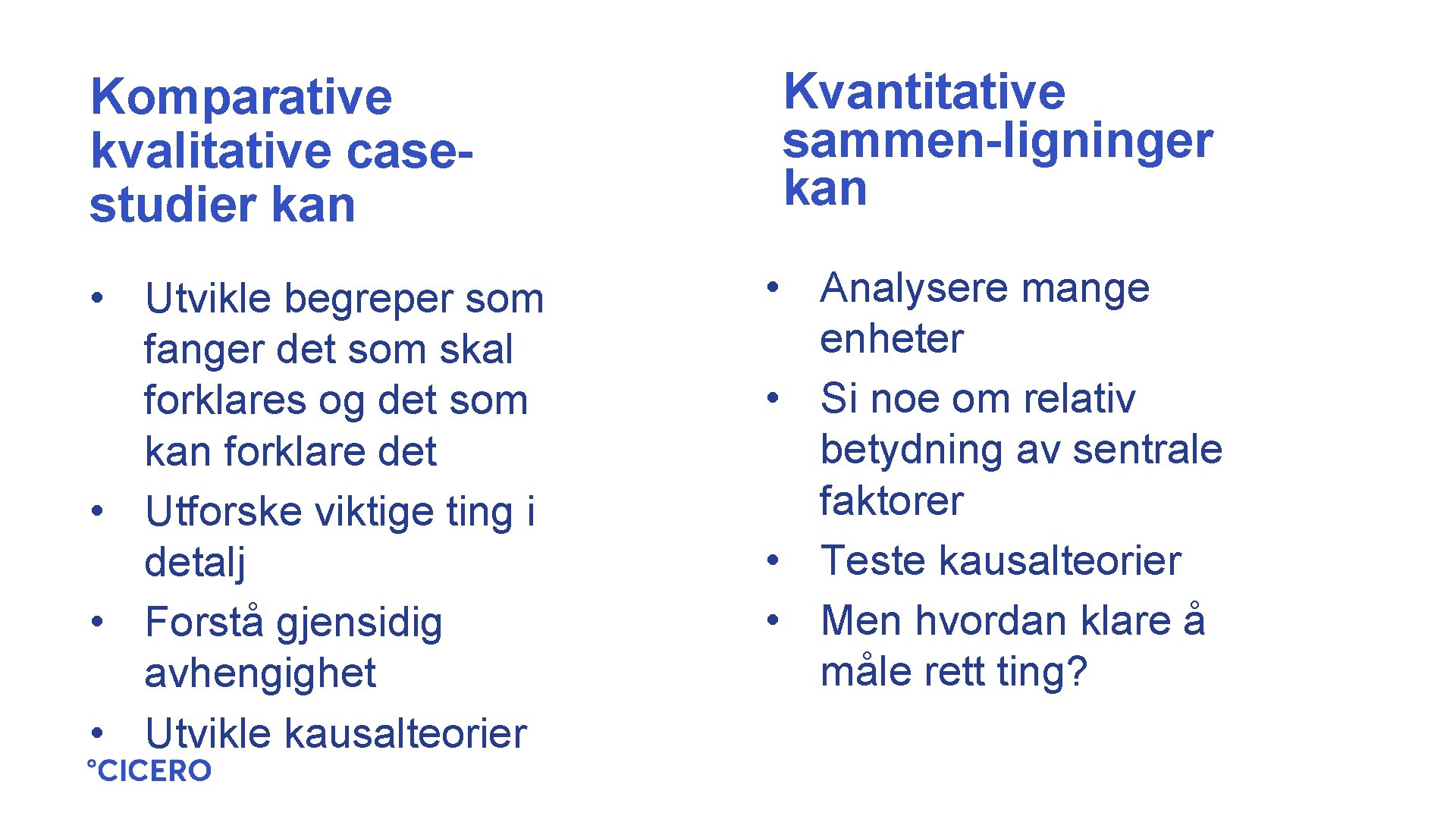 Komparative kvalitative casestudier kan • Utvikle begreper som fanger det som skal forklares og