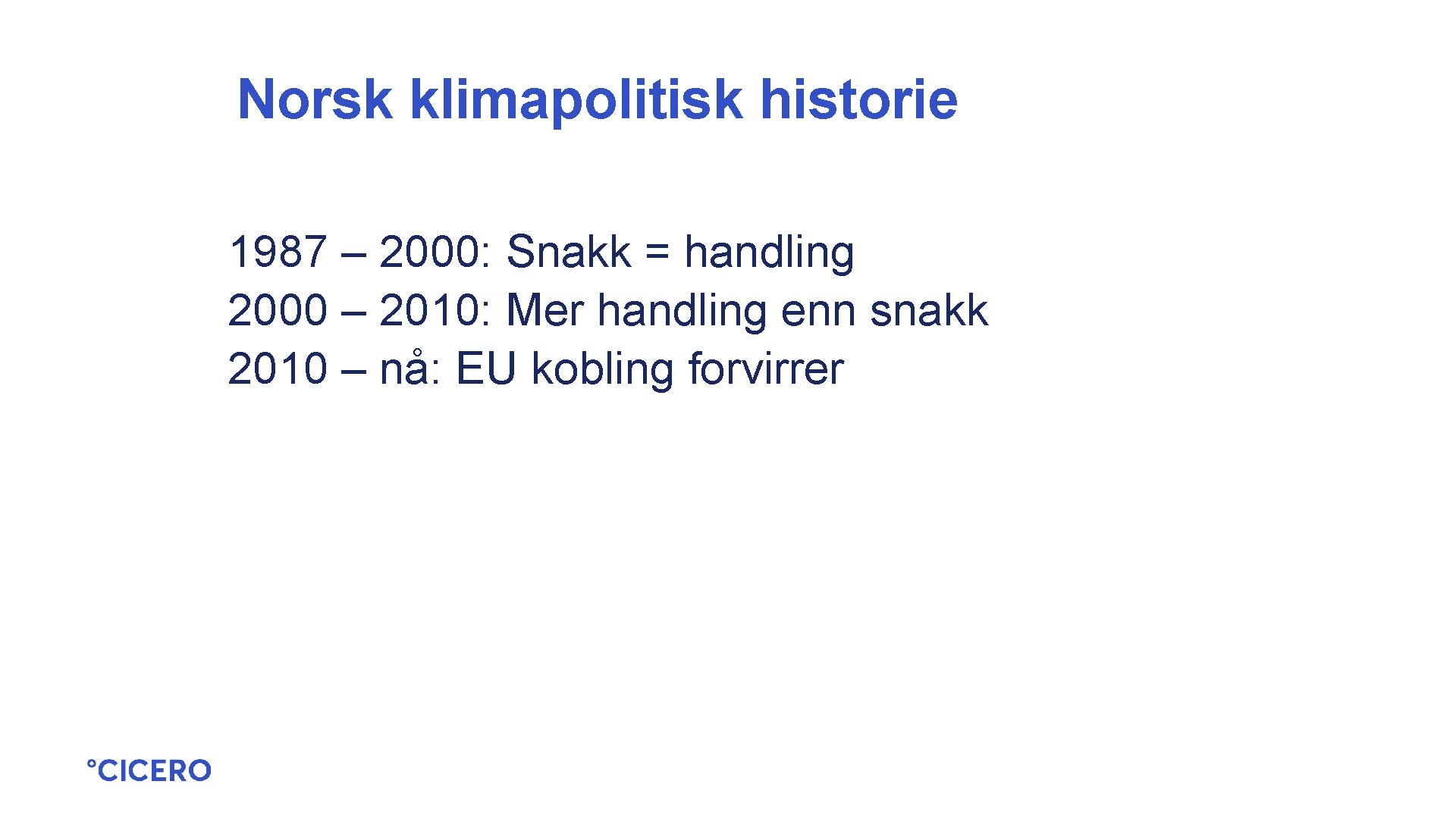 Norsk klimapolitisk historie 1987 – 2000: Snakk = handling 2000 – 2010: Mer handling