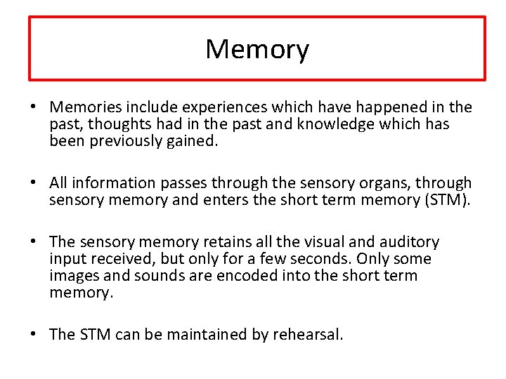 Memory • Memories include experiences which have happened in the past, thoughts had in
