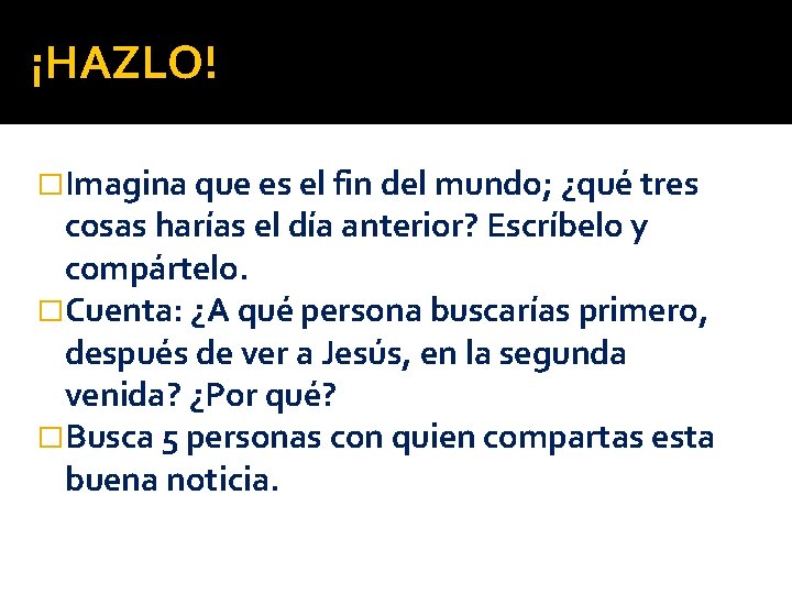 ¡HAZLO! �Imagina que es el fin del mundo; ¿qué tres cosas harías el día