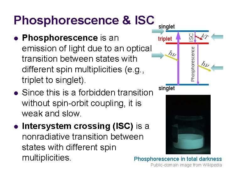 Phosphorescence & ISC singlet ISC triplet Phosphorescence is an emission of light due to Phosphorescence & ISC singlet ISC triplet Phosphorescence is an emission of light due to