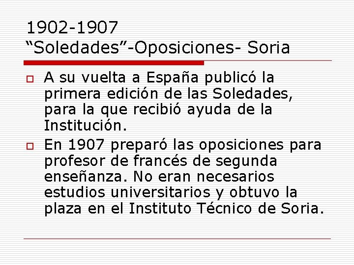 1902 -1907 “Soledades”-Oposiciones- Soria o o A su vuelta a España publicó la primera