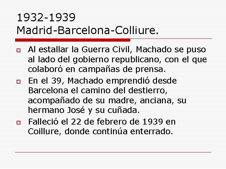 1932 -1939 Madrid-Barcelona-Colliure. o o o Al estallar la Guerra Civil, Machado se puso