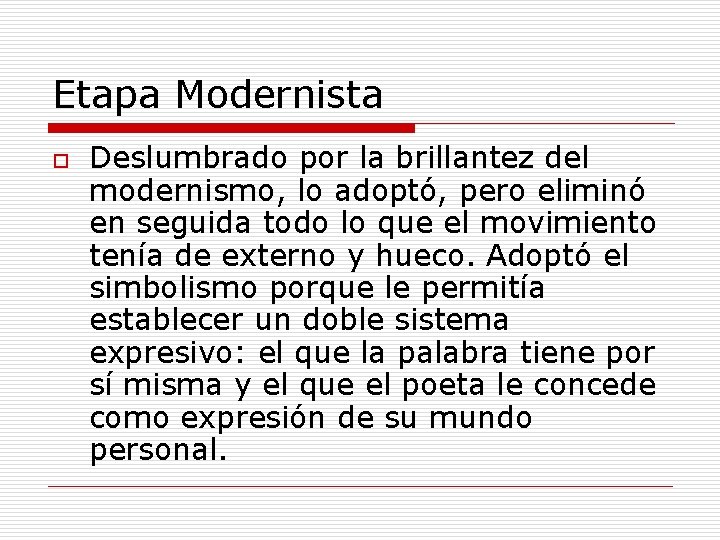 Etapa Modernista o Deslumbrado por la brillantez del modernismo, lo adoptó, pero eliminó en