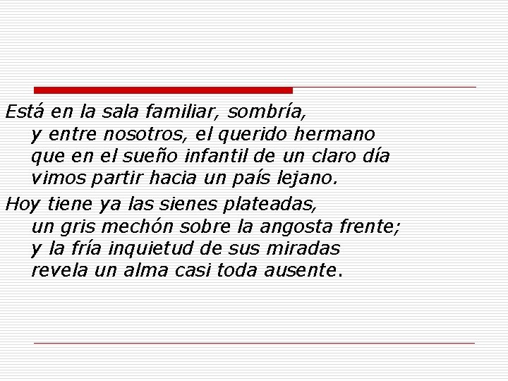 Está en la sala familiar, sombría, y entre nosotros, el querido hermano que en