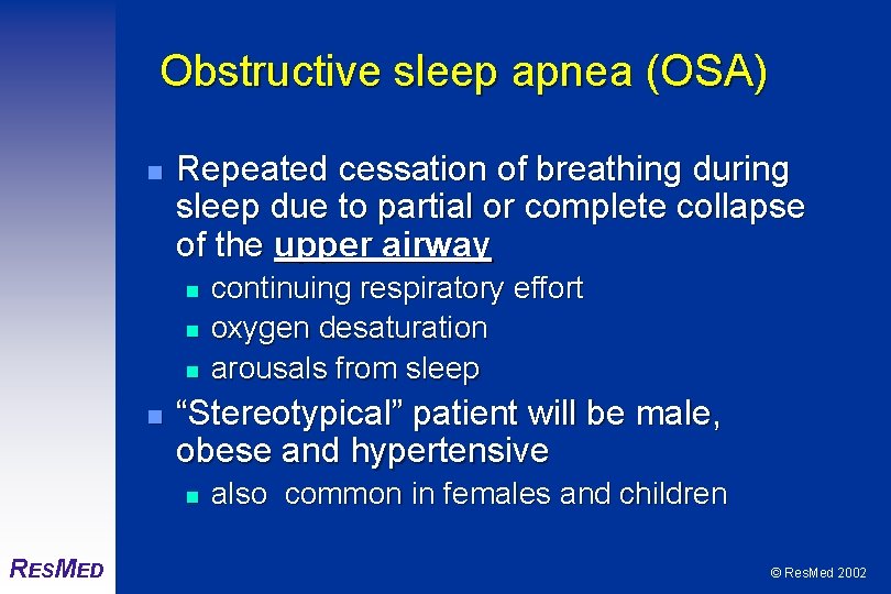 Obstructive sleep apnea (OSA) n Repeated cessation of breathing during sleep due to partial