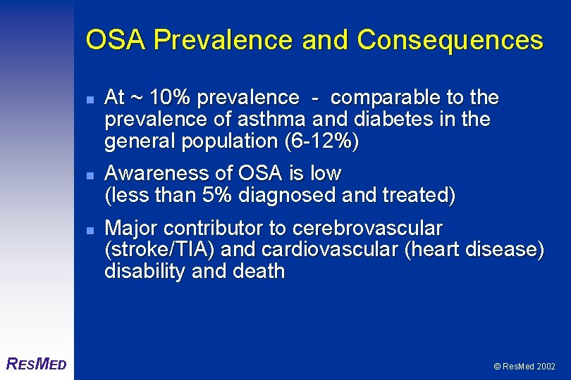 OSA Prevalence and Consequences n n n RESMED At ~ 10% prevalence - comparable